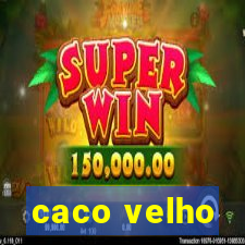 caco velho